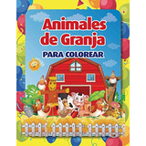 Animales De Granja Para Colorear: Libro Infantil Para Pintar