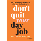 Libro Don't Quit Your Day Job: The 6 Mindshifts You Need ...