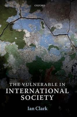 The Vulnerable In International Society - Ian Clark