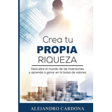 Crea Tu Propia Riqueza_alejandro Cardona