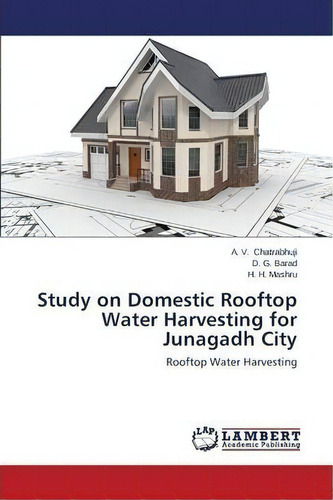 Study On Domestic Rooftop Water Harvesting For Junagadh City, De Chatrabhuji A V. Editorial Lap Lambert Academic Publishing, Tapa Blanda En Inglés