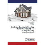 Study On Domestic Rooftop Water Harvesting For Junagadh City, De Chatrabhuji A V. Editorial Lap Lambert Academic Publishing, Tapa Blanda En Inglés