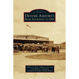 Libro Denver Airports : From Stapleton To Dia - Jeffrey C...