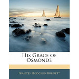 Libro His Grace Of Osmonde - Burnett, Frances Hodgson