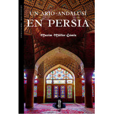 Un Ario-andalusãâ En Persia, De Müller Gómiz, Maxim. Editorial Nazarí S.l., Tapa Blanda En Español