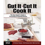 Gut It Cut It Cook It The Deer Hunters Guide To Processing  