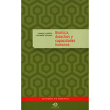 Bioética, Derechos Y Capacidades Humanas, De Germán Alberto Calderón Legarda. 9587165708, Vol. 1. Editorial Editorial U. Javeriana, Tapa Blanda, Edición 2012 En Español, 2012