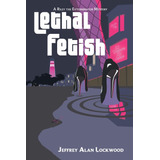 Libro Lethal Fetish: A Riley The Exterminator Mystery