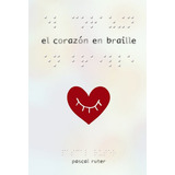 El Corazãâ³n En Braille, De Ruter, Pascal. Editorial Anaya Infantil Y Juvenil, Tapa Dura En Español