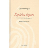 Espíritu Áspero. Poesía Reunida (1965-2007), De Delgado, Agustín. Editorial Trama, Tapa Blanda, Edición 1 En Español, 2010