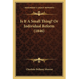 Libro Is It A Small Thing? Or Individual Reform (1846) - ...
