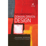 Implementando Domain-driven Design, De Vernon, Vaughn. Starling Alta Editora E Consultoria  Eireli, Capa Mole Em Português, 2016