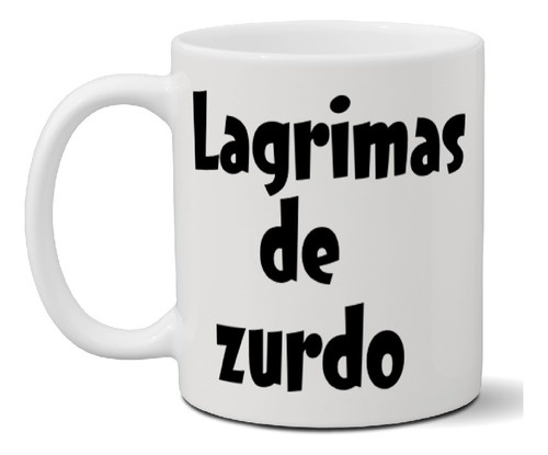 Taza De Ceramica - Lagrimas De Zurdo