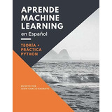 Aprende Machine Learning En Espanol: Teoria + Practica Pytho