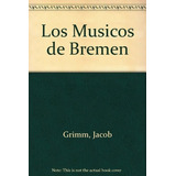 Los Músicos De Bremen - Grimm Hermanos