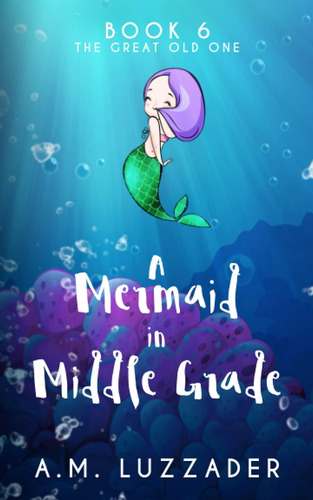 Libro: A Mermaid In Middle Grade: Book 6: The Great Old One