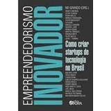 Livro Empreendedorismo Inovador - Como Criar Startups De Tecnologia No Brasil - Nei Grando [2012]