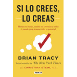 Si Lo Crees Lo Creas, De Tracy, Brian. Serie Autoayuda Editorial Aguilar, Tapa Blanda En Español, 2018