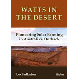 Watts In The Desert - Pioneering Solar Farming In Australia`s Outback, De Lex Fullarton. Editorial Ibidem-verlag, Jessica Haunschild U Christian Schon, Tapa Blanda En Inglés