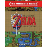The Ultimate Guide To The Legend Of Zelda A Link To The Past, De Blacknes Guy. Editorial Blacknes Guy Books, Tapa Blanda En Inglés