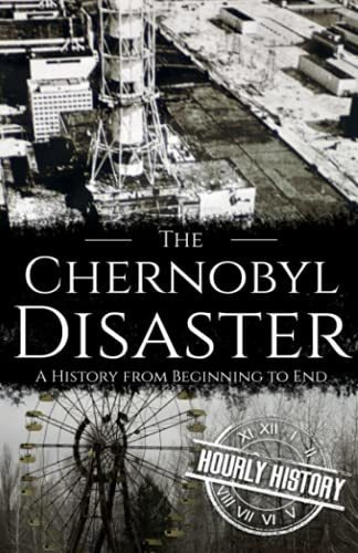 Book : The Chernobyl Disaster A History From Beginning To..