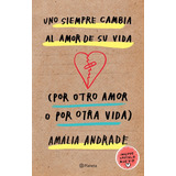 Uno Siempre Cambia Al Amor De Su Vida, De Amalia Andrade. Editorial Espasa, Tapa Blanda En Español, 2019