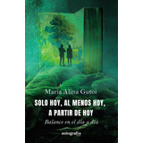 Libro Solo Hoy, Al Menos Hoy, A Partir De Hoy - Gutoi, Ma...