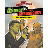 John F Kennedy Vs Nikita Khrushchev Cold War Adversaries (hi