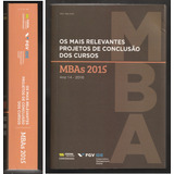 Os Mais Relevantes Projetos De Conclusão Dos Cursos Mbas 2015 - Ano 14 2016