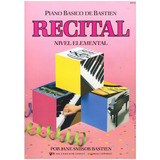 Piano Básico De Bastien: Recital, Nivel Elemental