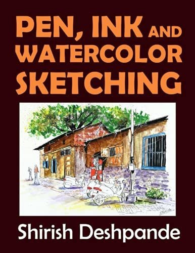Pen, Ink And Watercolor Sketching Learn To Draw And Paint S, De Deshpande, Shirish. Editorial Huesandtones Media And Publishing, Tapa Blanda En Inglés, 2019