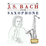 Libro J. S. Bach For Saxophone : 10 Easy Themes For Saxop...