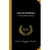 Libro Gems For The Kitchen: A Choice Collection Of Recipe...