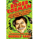 Roger Corman : Blood-sucking Vampires, Flesh-eating Cockroaches, And Driller Killers: 3rd Edition, De Beverly Gray. Editorial Az Ferris Publications, Tapa Blanda En Inglés