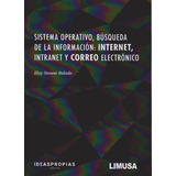 Sistema Operativo, Búsqueda De La Información: Internet, De Eloy Seoane Balado., Vol. 1. Editorial Limusa, Tapa Blanda, Edición Limusa En Español, 2020