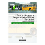 Cómo Se Formulan Las Políticas Públicas En Chile Tomo 3 De Mauricio Olavarría Editorial Universitaria Tapa Blanda En Español