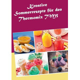Libro Kreative Sommerrezepte Fur Den Thermomix Tm5 - Mari...