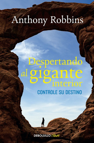 Despertando Al Gigante Interior: Controle Su Destino, De Robbins, Anthony. Serie Clave, Vol. 1.0. Editorial Debolsillo, Tapa Blanda, Edición 1.0 En Español, 2014