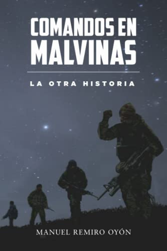 Comandos En Malvinas La Otra Historia, De Remiro Oyón, Manuel. Editorial Independently Published, Tapa Blanda En Español, 2023