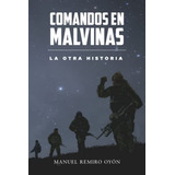 Comandos En Malvinas La Otra Historia, De Remiro Oyón, Manuel. Editorial Independently Published, Tapa Blanda En Español, 2023