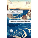 El Matrimonio De Los Peces Rojos / Nuevo Y Original, De Guadalupe Nettel. Editorial Páginas De Espuma, Tapa Blanda En Español, 2013