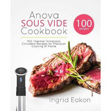 Libro Anova Sous Vide Cookbook : 100 Thermal Immersion Ci...