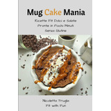 Libro: Mug Cake Mania: Ricette Fit Dolci E Salate Pronte In