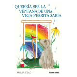 Querria Ser La Ventana De Una Vieja Perrita Sabia - Stead