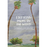 Libro Like King Palms In The Wind: An American;s Cuban Ad...