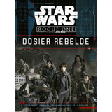 Star Wars. Rogue One. Dosier Rebelde (libro Físico)