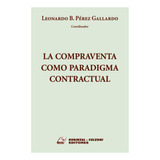 La Compraventa Como Paradigma Contractual - Perez Gallardo, 