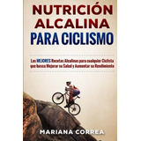 Nutricion Alcalina Para Ciclismo: Las Mejores Recetas Alcali