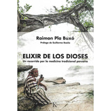 Elixir De Los Dioses . Un Recorrido Por La Medicina Tradicional Peruana, De Buxo Raimon Pla. Editorial Kairos, Tapa Blanda En Español, 2017