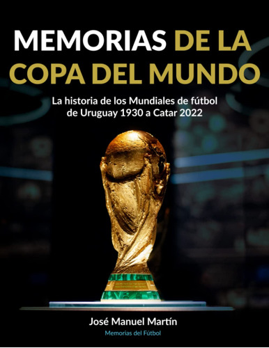 Memorias De La Copa Del Mundo: La Historia De Los Mundiales